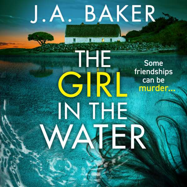 The Girl In The Water - A completely gripping, page-turning psychological thriller from J.A. Baker for 2023 (Unabridged) von J A Baker