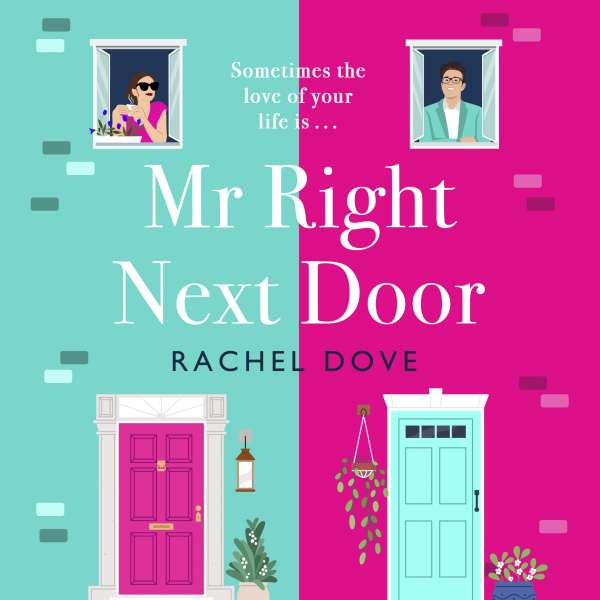 Mr Right Next Door - A completely hilarious, heartwarming romantic comedy from Rachel Dove for 2023 (Unabridged) von Rachel Dove