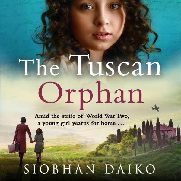 The Tuscan Orphan - A BRAND NEW epic, emotional historical novel from Siobhan Daiko for 2023 (Unabridged) von Siobhan Daiko