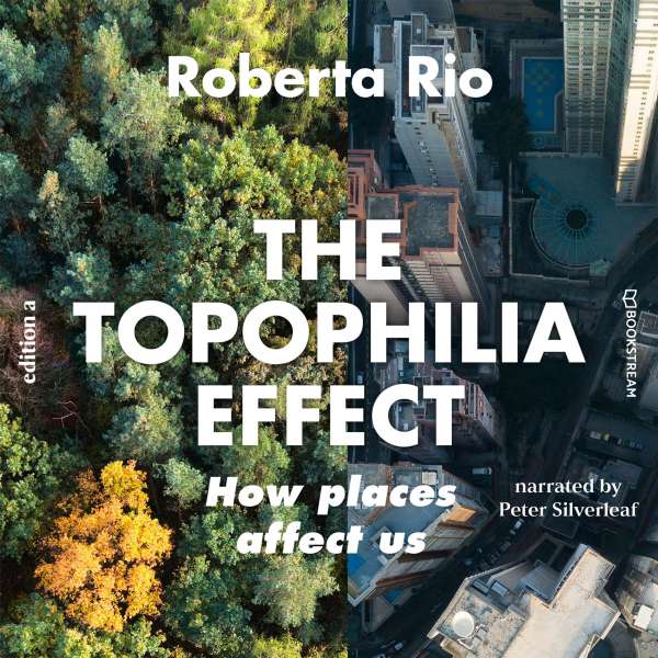 The Topophilia Effect - How Places Affect Us (Unabridged) von Roberta Rio