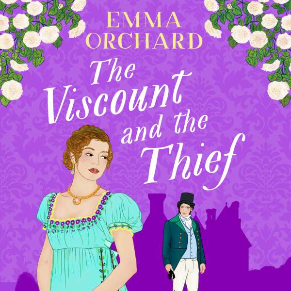 Viscount and the Thief - A BRAND NEW gorgeously spicy Regency Romance from Emma Orchard for 2024 (Unabridged) von Emma Orchard