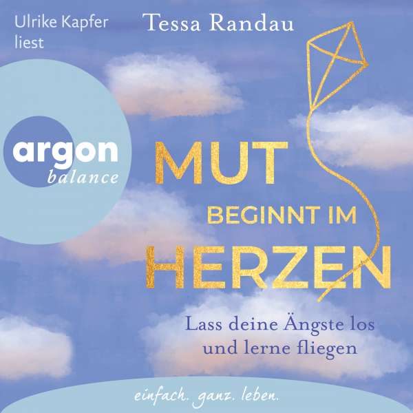 Mut beginnt im Herzen - Lass deine Ängste los und lerne fliegen (Ungekürzte Lesung) von Tessa Randau