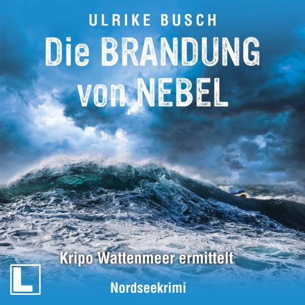 Die Brandung von Nebel - Kripo Wattenmeer ermittelt, Band 11 (ungekürzt) von Ulrike Busch
