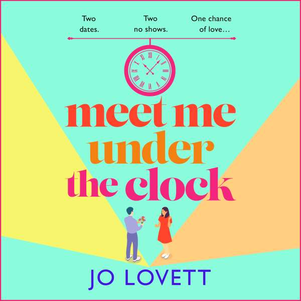 Meet Me Under the Clock - A BRAND NEW feel-good, uplifting romantic comedy from Jo Lovett (Unabridged) von Jo Lovett