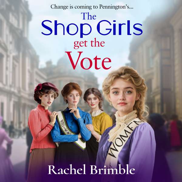 The Shop Girls Get the Vote - The Pennington's Shop Girls (Unabridged) von Rachel Brimble
