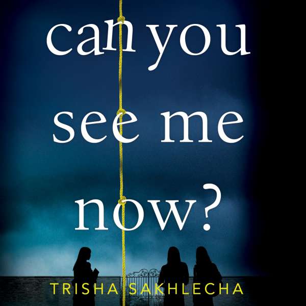 Can You See Me Now? (Unabridged) von Trisha Sakhlecha