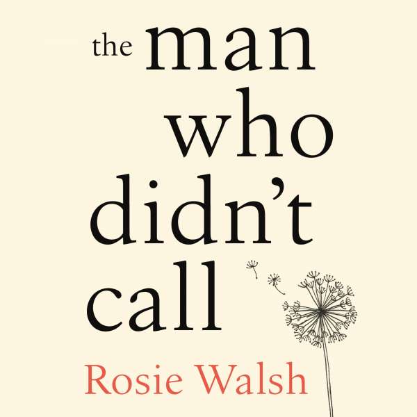 The Man Who Didn't Call - The OMG Love Story of the Year - with a Fantastic Twist (Unabridged) von Rosie Walsh