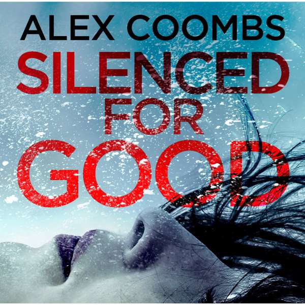 Silenced For Good - An Absolutely Gripping Crime Mystery That Will Have You Hooked (Unabridged) von Alex Coombs