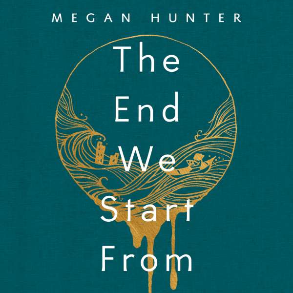 The End We Start From (Unabridged) von Megan Hunter