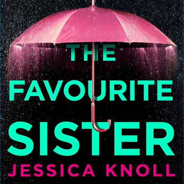 The Favourite Sister - A Compulsive Psychological Thriller from the Bestselling Author Of Luckiest Girl Alive (Unabridged) von Jessica Knoll