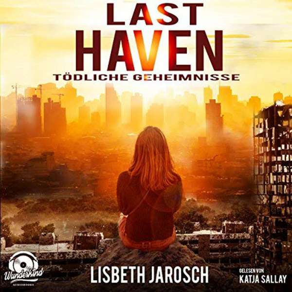 Last Haven - Tödliche Geheimnisse (ungekürzt) von Lisbeth Jarosch