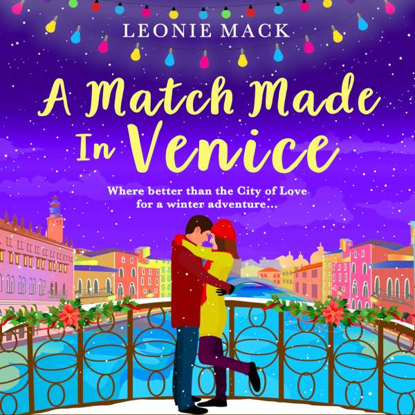 A Match Made in Venice - Escape with Leonie Mack for the perfect romantic novel for winter 2021 (Unabridged) von Leonie Mack