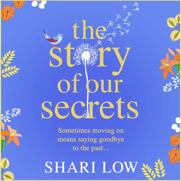 The Story of Our Secrets - An emotional, uplifting new novel from #1 bestseller Shari Low (Unabridged) von Shari Low