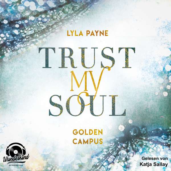 Trust my Soul - Golden Campus, Band 3 (Ungekürzt) von Lyla Payne