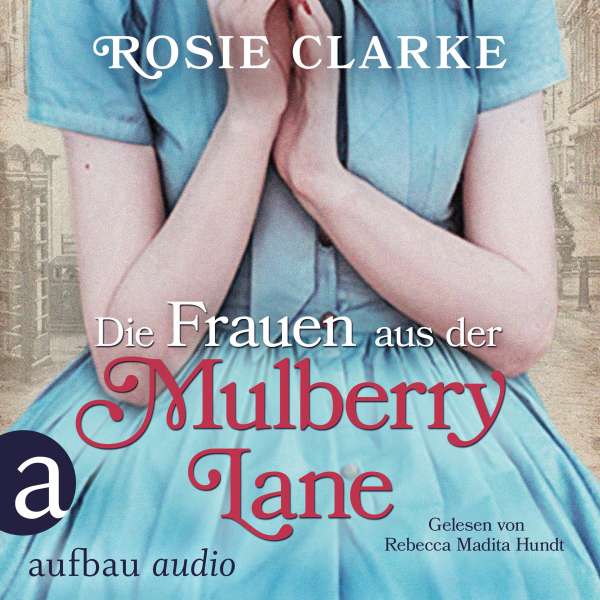 Die Frauen aus der Mulberry Lane - Die große Mulberry Lane Saga, Band 1 (Ungekürzt) von Rosie Clarke