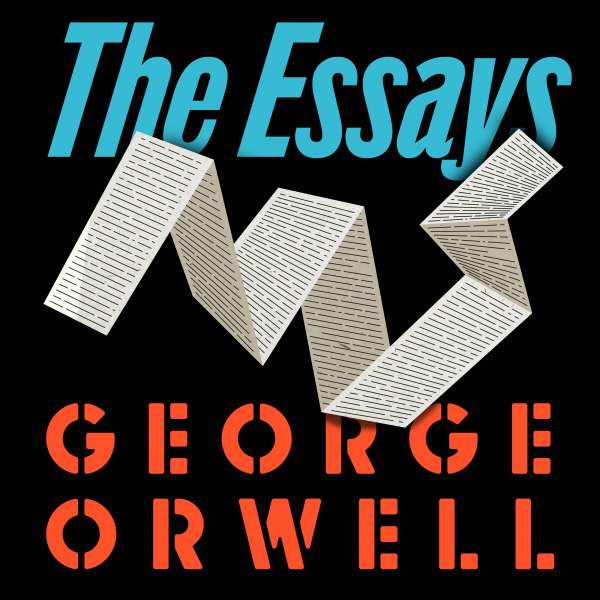 Orwell: The Essays (Unabridged) von George Orwell