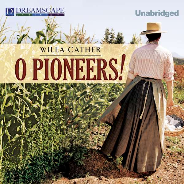 O Pioneers! (Unabridged) von Willa Cather
