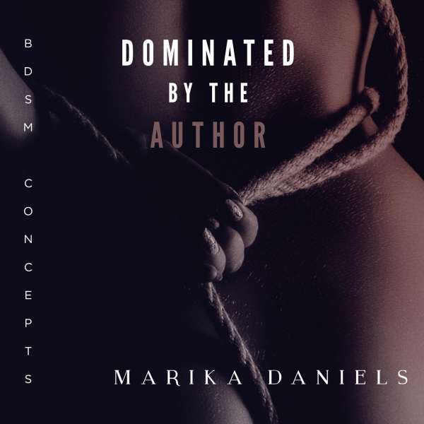 Dominated by the Author - BDSM Concepts (Unabridged) von Marika Daniels