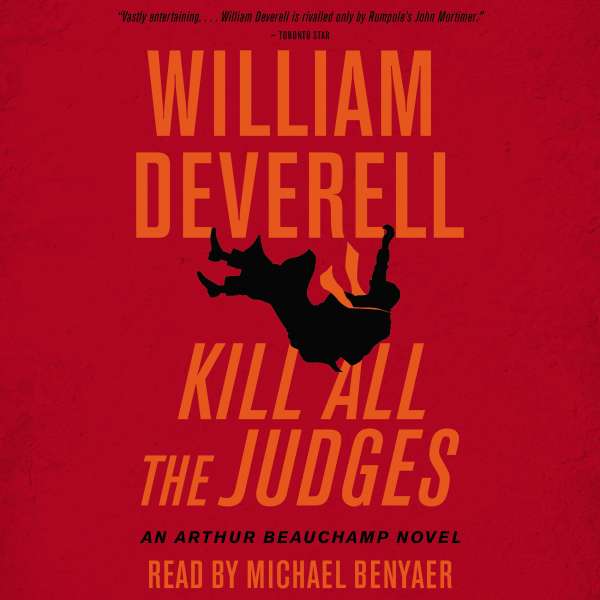 Kill All the Judges - An Arthur Beauchamp Novel, Book 3 (Unabridged) von William Deverell
