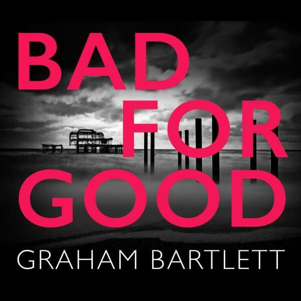 Bad for Good (Unabridged) von Graham Bartlett