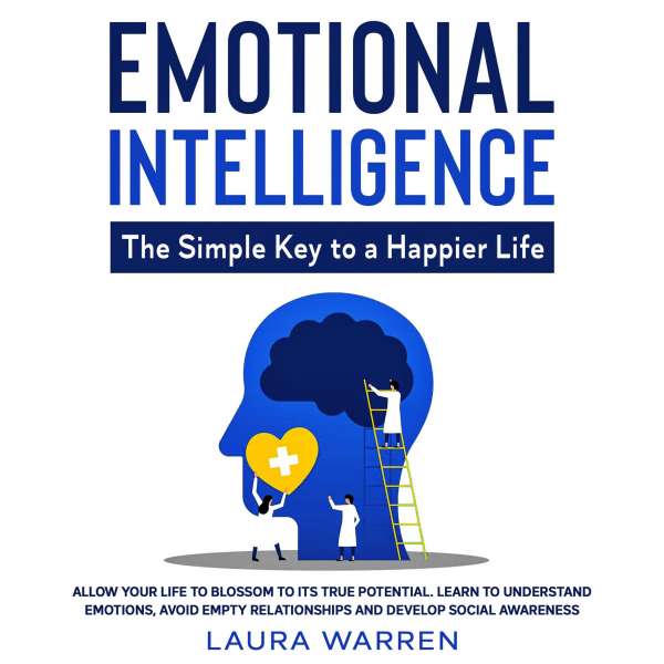 Emotional Intelligence - The Simple Key to a Happier Life (Unabridged) von Laura Warren