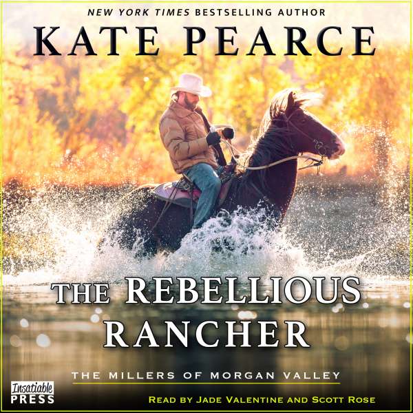 The Rebellious Rancher - The Millers of Morgan Valley, Book 3 (Unabridged) von Kate Pearce