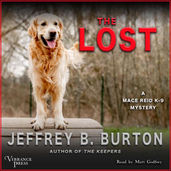 The Lost - A Mace Reid K-9 Mystery, Book 3 (Unabridged) von Jeffrey B. Burton
