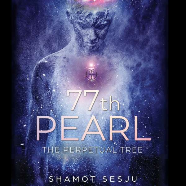 77th Pearl - The Perpetual Tree (Unabridged) von Shamot Sesju