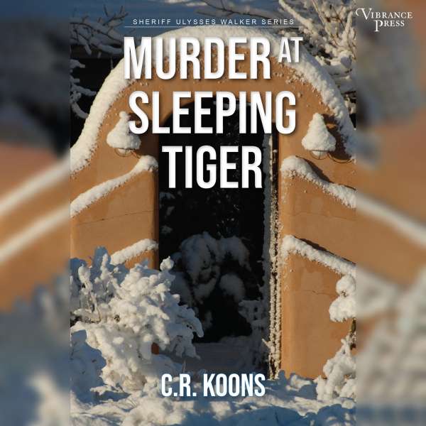 Murder at Sleeping Tiger - Sheriff Ulysses Walker, Book 1 (Unabridged) von C.R. Koons