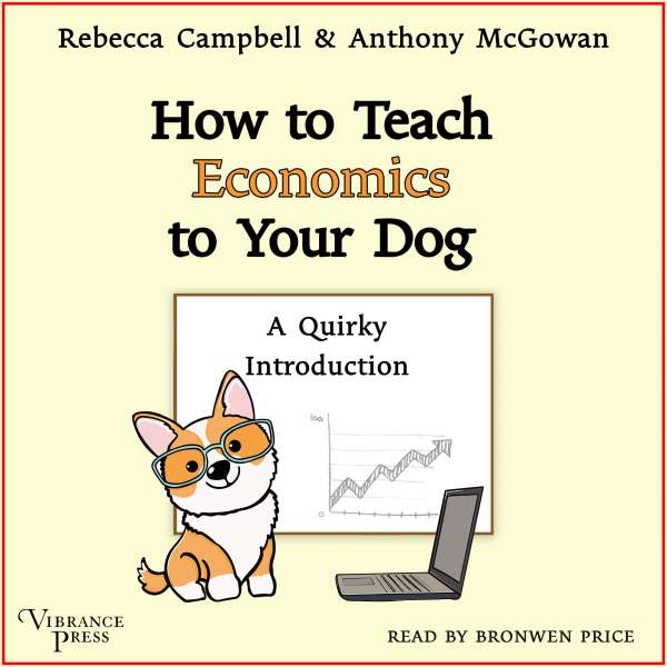 How to Teach Economics to Your Dog - A Quirky Introduction (Unabridged) von Rebecca Campbell
