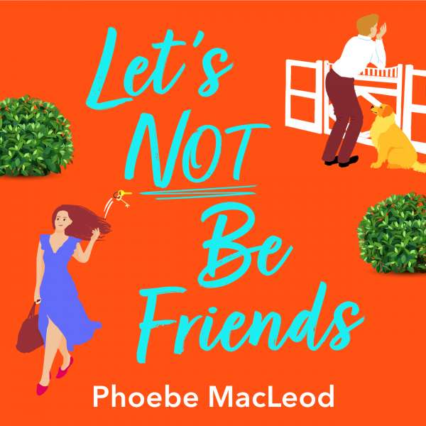 Let's Not Be Friends - The BRAND NEW laugh-out-loud, feel-good romantic comedy from Phoebe MacLeod for 2022 (Unabridged) von Phoebe MacLeod