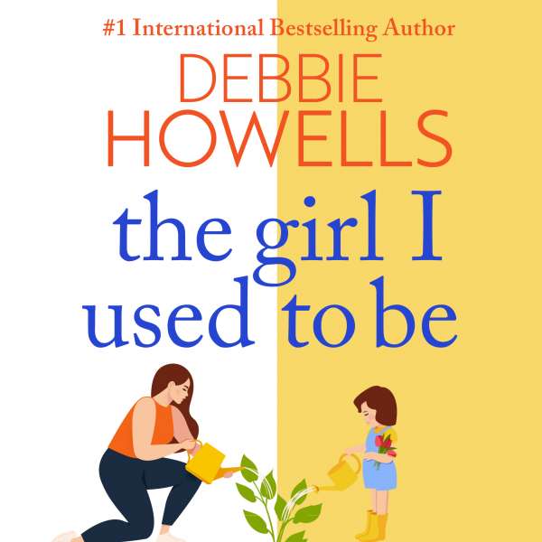 The Girl I Used To Be - The BRAND NEW heartbreaking, uplifting read from Sunday Times bestseller Debbie Howells for 2022 (Unabridged) von Debbie Howells