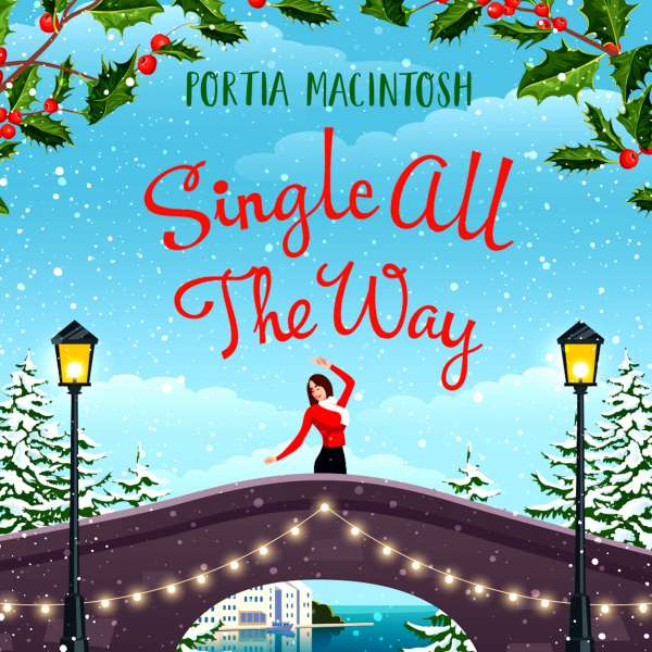 Single All The Way - The perfect laugh-out-loud festive romantic comedy from Portia MacIntosh for Christmas 2022 (Unabridged) von Portia MacIntosh