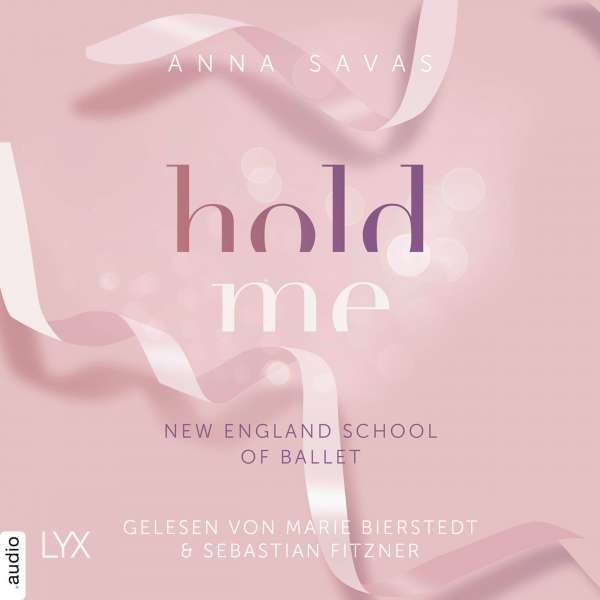 Hold Me - New England School of Ballet, Teil 1 (Ungekürzt) von Anna Savas