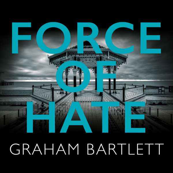 Force of Hate - Jo Howe series, Book 2 (Unabridged) von Graham Bartlett