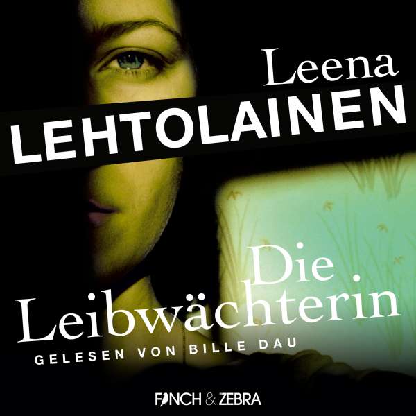 Die Leibwächterin - Die Leibwächterin- Ein Finnland-Krimi, Band 1 (Ungekürzt) von Leena Lehtolainen